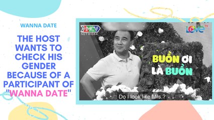 THE HOST WANTS TO CHECK HIS GENDER BECAUSE OF A PARTICIPANT OF "WANNA DATE"