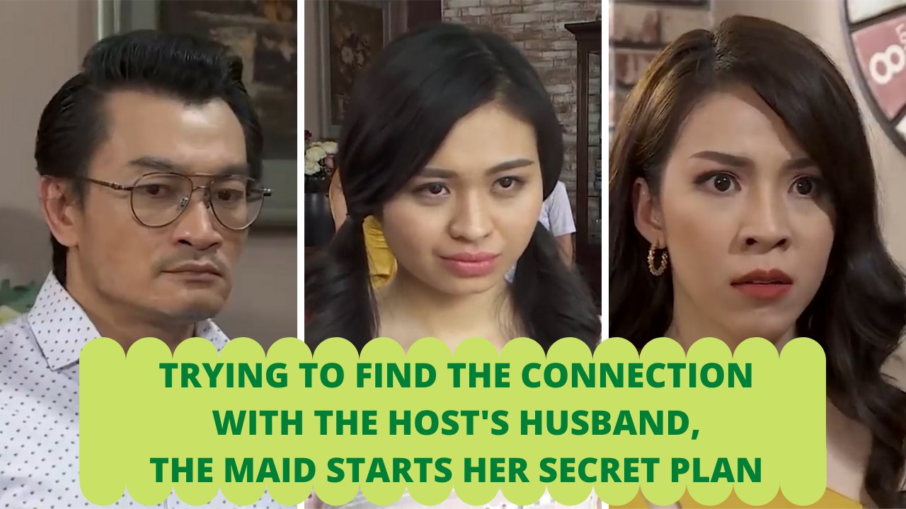 TRYING TO FIND THE CONNECTION WITH THE HOST'S HUSBAND, THE MAID STARTS HER SECRET PLAN
