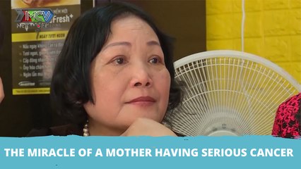 THE MIRACLE OF A MOTHER HAVING SERIOUS CANCER
