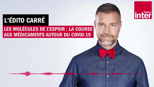 Les molécules de l’espoir : point sur la course aux médicaments autour du Covid-19 - L’Édito carré de Mathieu Vidard