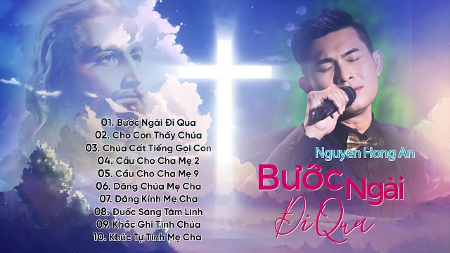 TUYỆT ĐỈNH THÁNH CA HAY NHẤT 2019 Album Bước Ngài Đi Qua Thánh Ca Nguyễn Hồng Ân