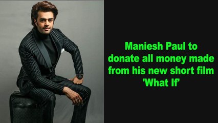 Maniesh Paul to donate all money made from his new short film 'What If'