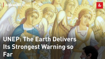 UNEP: The Earth Delivers Its Strongest Warning so Far