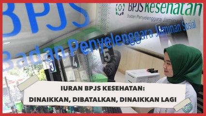 Drama Iuran BPJS Kesehatan: Dinaikkan, Dibatalkan, Dinaikkan Lagi