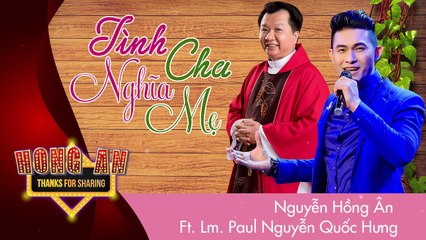 Tình cha nghĩa mẹ Nguyễn Hồng Ân Ft. Lm. Paul Nguyễn Quốc Hưng
