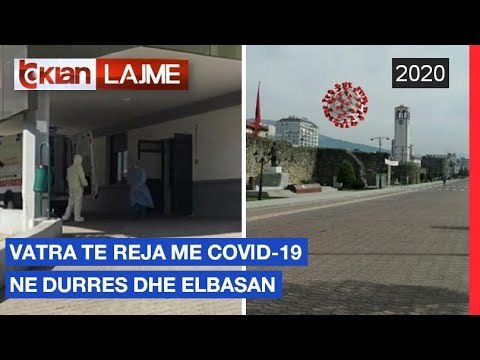Vatra te reja me Covid-19 ne Durres dhe Elbasan |Lajme-News