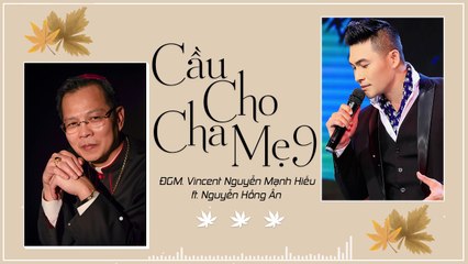 cầu cho mẹ cha 9 Nguyễn Hồng Ân Ft. ĐGM. Vincent Nguyễn Mạnh Hiếu
