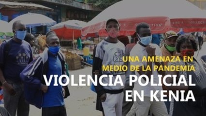 La violencia policial, una amenaza en plena pandemia en Kenia