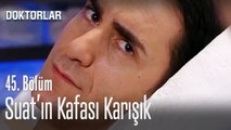 Suat, Zenan'a akıl danışıyor - Doktorlar 45. Bölüm