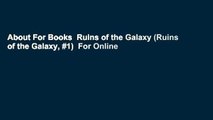 About For Books  Ruins of the Galaxy (Ruins of the Galaxy, #1)  For Online