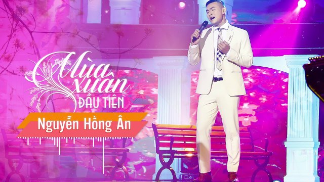 Mùa Xuân Đầu Tiên - Nguyễn Hồng Ân - [Album Bolero TÔI VẪN NHỚ]