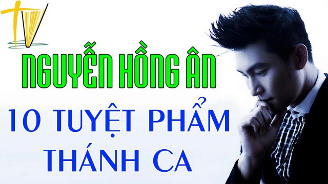 THÁNH CA HAY NHẤT NGUYỄN HỒNG ÂN Album Thánh Ca Chọn Lọc Hay Nhất Của Ng