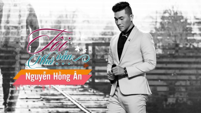 Tôi Vẫn Nhớ - Nguyễn Hồng Ân - [Album Bolero TÔI VẪN NHỚ]