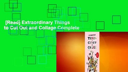 [Read] Extraordinary Things to Cut Out and Collage Complete