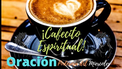 Oración Poderosa del Día Miercoles 13 de Mayo de 2020  ☕ Cafecito Espiritual