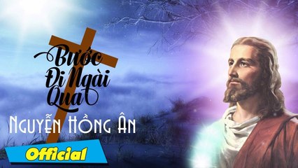 Bước Ngài Đi Qua - Nguyễn Hồng Ân  Thánh Ca Việt Nam