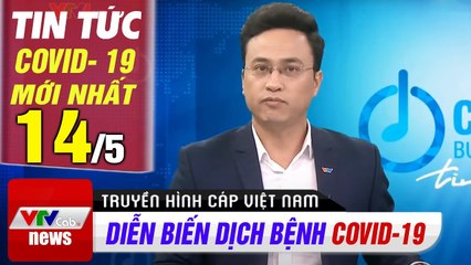 Tin tức dịch bệnh corona sáng 14/5  Cập nhật tổng hợp coronavirus mới nhất hôm nay