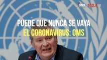 Puede que nunca se vaya el coronavirus: OMS