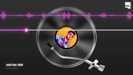 _ Hoyi Na Teri   Sahil Sharma _ Latest Punjabi Song
