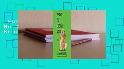 Full E-book  Wow, No Thank You.  For Kindle