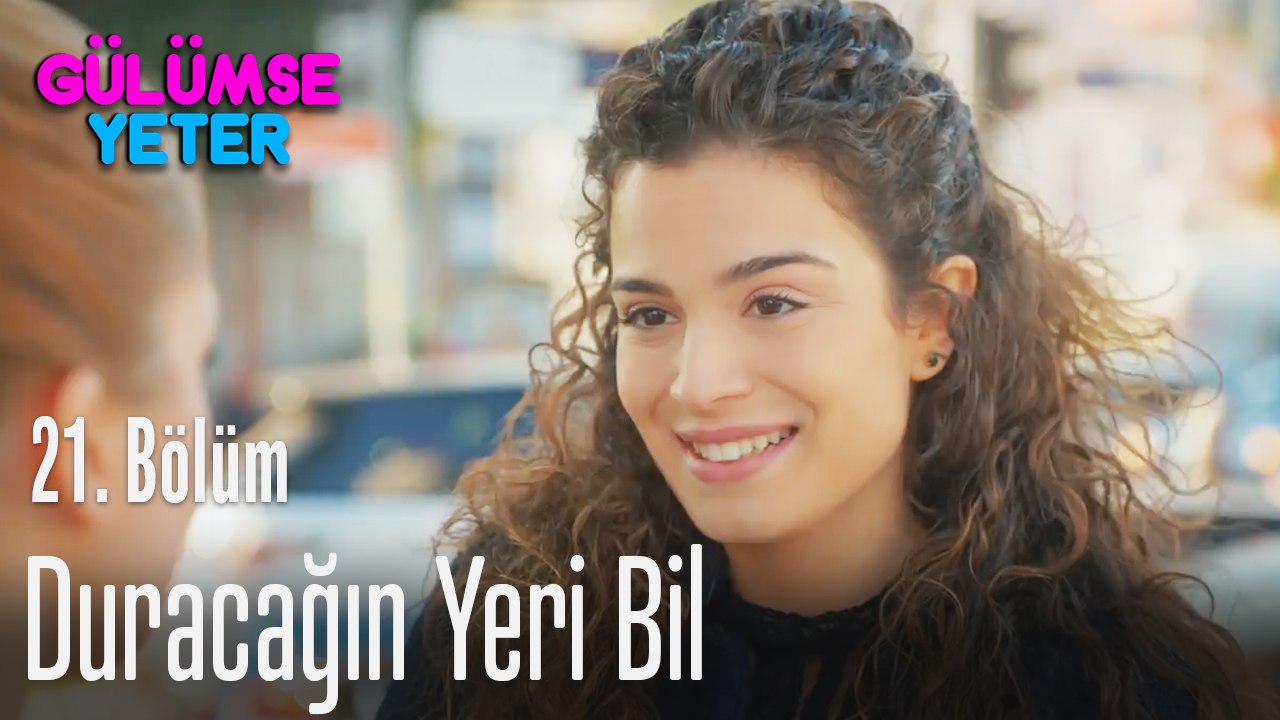 Duracağın yeri bil - Gülümse Yeter 21. Bölüm