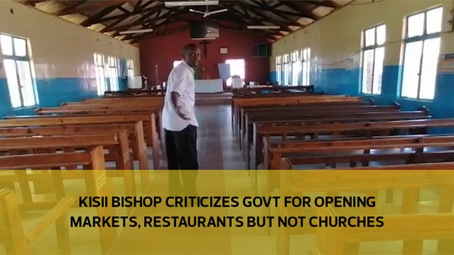 Kisii bishop criticizes government for opening markets, restaurants but not churches