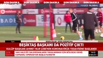 Beşiktaş Başkanı Ahmet Nur Çebi'nin koronavirüs testi pozitif çıktı