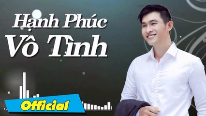 Hạnh Phúc Vô Tình - Nguyễn Hồng Ân  Ca Khúc Về Tình Yêu Hay Nhất Nguyễn Hồng Ân