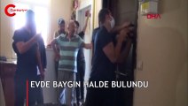 Kapı kırılarak içeriye girilen evde, baygın halde bulundu