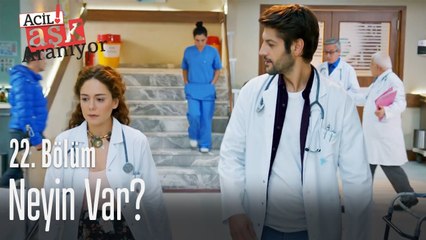 Neyin var? - Acil Aşk Aranıyor 22. Bölüm