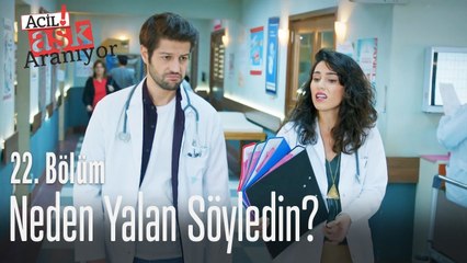 Neden yalan söyledin? - Acil Aşk Aranıyor 22. Bölüm