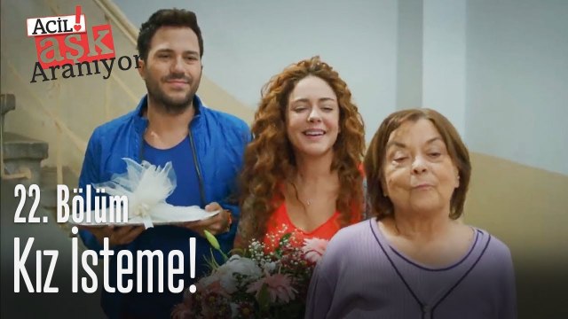 Kız isteme! - Acil Aşk Aranıyor 22. Bölüm