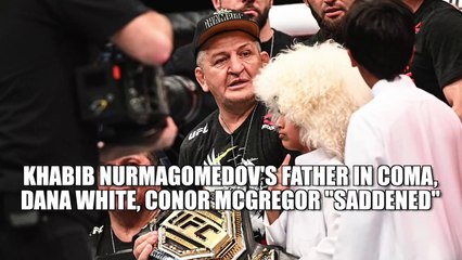 Conor McGregor, Dana White "saddened" to learn Khabib Nurmagomedov's father is in a coma