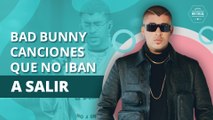 10 CANCIONES QUE NO IBAN A SALIR DE BAD BUNNY | 10 SONGS THAT WEREN'T GOING TO COME OUT OF BAD BUNNY