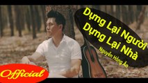 Dựng Lại Người Dựng Lại Nhà - Nguyễn Hồng Ân  MV Official