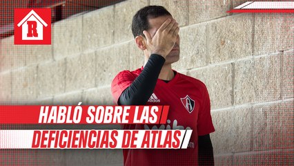 Rafa Márquez: 'Había muchas deficiencias en Fuerzas Básicas de Atlas'