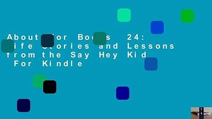About For Books  24: Life Stories and Lessons from the Say Hey Kid  For Kindle