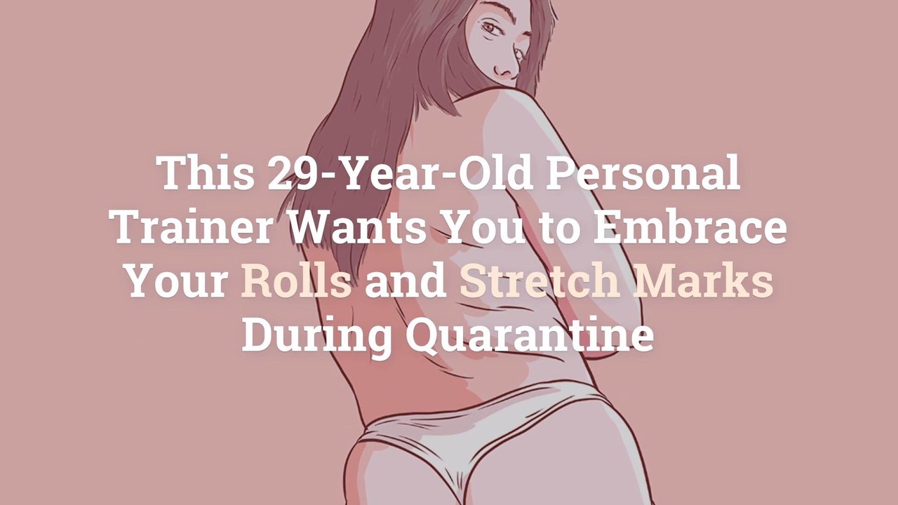 This 29-Year-Old Personal Trainer Wants You to Embrace Your Rolls and Stretch Marks During