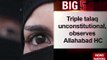 BIG 5: Triple talaq unconstitutional, observes Allahabad HC