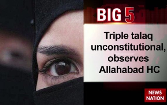 BIG 5: Triple talaq unconstitutional, observes Allahabad HC