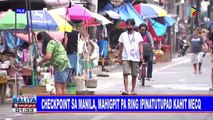 Checkpoint sa Manila, mahigpit pa ring ipinatutupad kahit MECQ