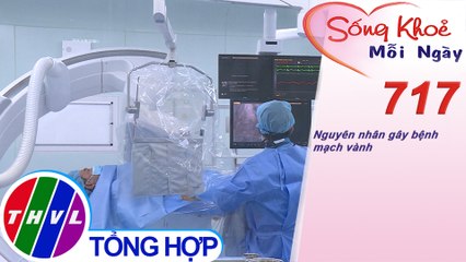 Nguyên nhân gây bệnh mạch vành | Sống khỏe mỗi ngày - Kỳ 717