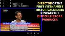 DIRECTOR OF THE FIRST VIETNAMESE HISTORICAL DRAMA REVEALS THE DIFFICULTIES OF A PRODUCER