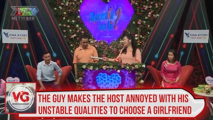 THE GUY MAKES THE HOST ANNOYED WITH HIS UNSTABLE QUALITIES TO CHOOSE A GIRLFRIEND