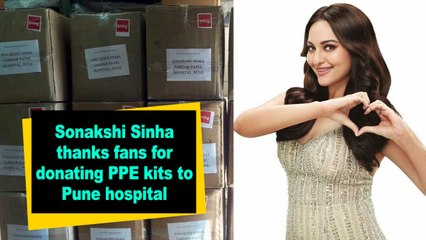Sonakshi Sinha thanks fans for donating PPE kits to Pune hospital