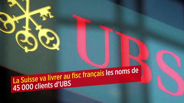 La Suisse va livrer au fisc français les noms de 45 000 clients d’UBS