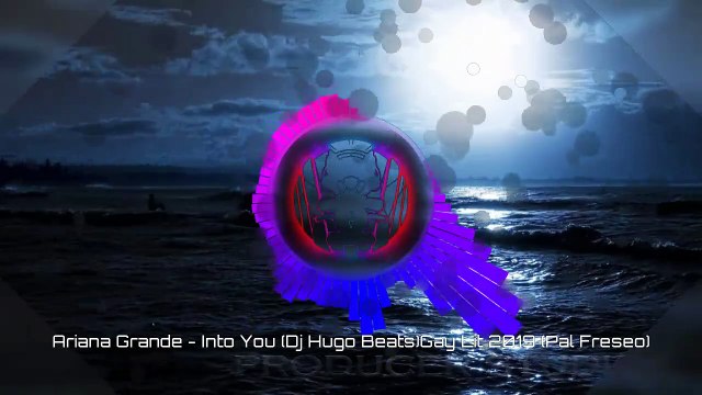 Ariana Grande - Into You (Dj Hugo Beats)Gay Lit 2019 (Pal Freseo)