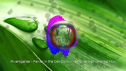 Avantgarde - Fever in the Get Down (Yair Erre Instrumental Mix)