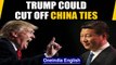 Covid-19: Trump could 'Cut Off' China ties, says 'don't want to speak to Xi Jinping' | Oneindia News