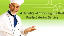 4 Benefits of Choosing the Best Paella Catering Service
